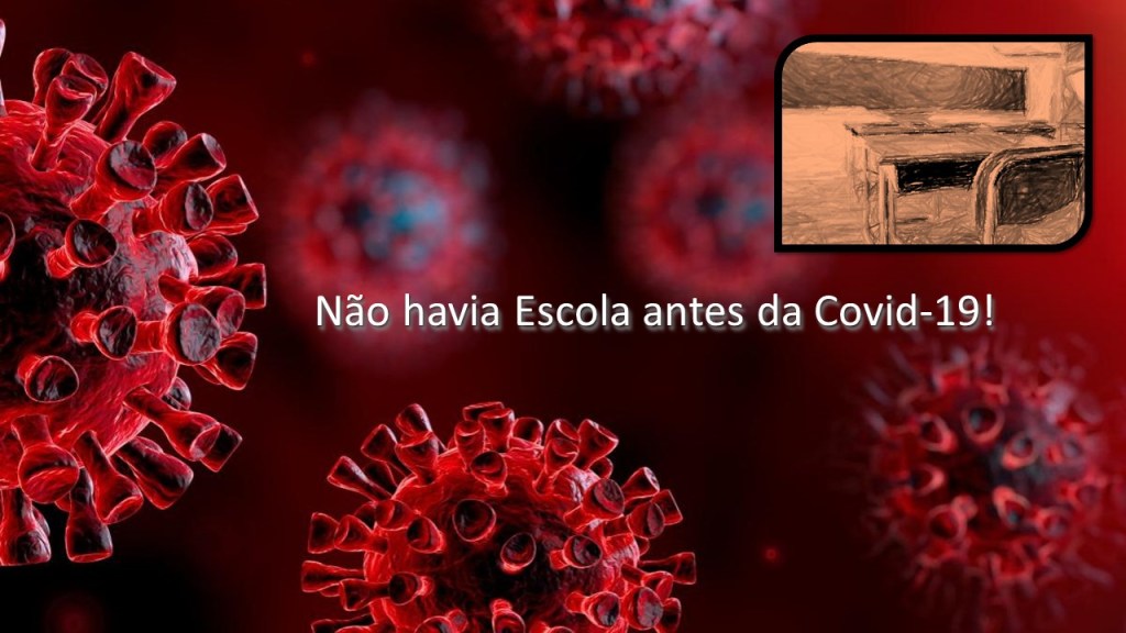 Não havia Escola antes da Covid-19!